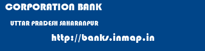 CORPORATION BANK  UTTAR PRADESH SAHARANPUR    banks information 